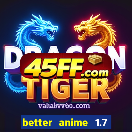better anime 1.7 apk download